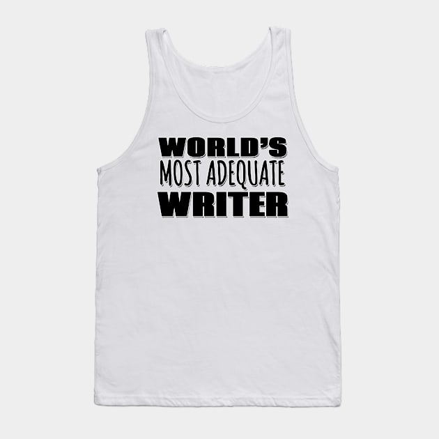 World's Most Adequate Writer Tank Top by Mookle